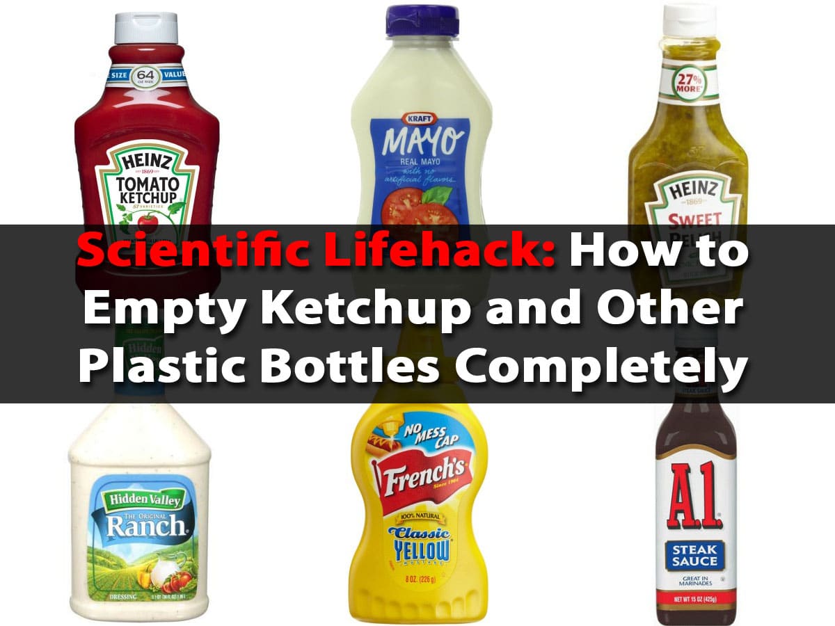 Scientific Lifehack How to Empty Ketchup and Other Plastic Bottles